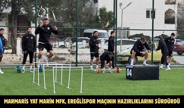 Marmaris Yat Marin MFK, Ereğlispor maçının hazırlıklarını sürdürdü
