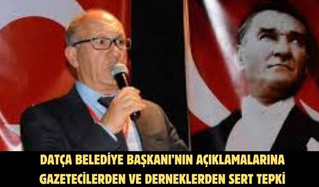 Datça Belediye Başkanı’nın Açıklamalarına Gazetecilerden ve Derneklerden Sert Tepki