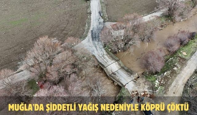 Muğla'da şiddetli yağış nedeniyle köprü çöktü