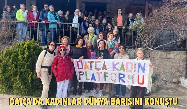 Datça’da kadınlar dünya barışını konuştu