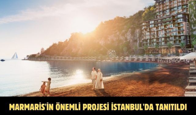 Marmaris'in önemli projesi İstanbul'da tanıtıldı