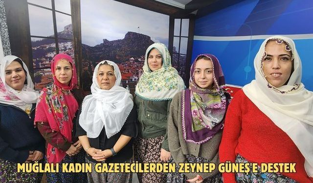 Muğlalı kadın gazetecilerden Zeynep Güneş'e destek