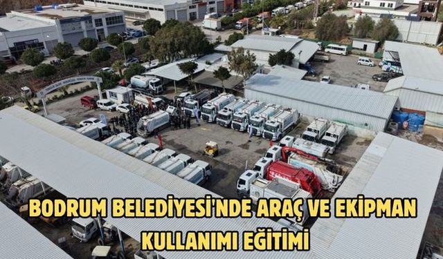 Bodrum Belediyesi'nde araç ve ekipman kullanımı eğitimi