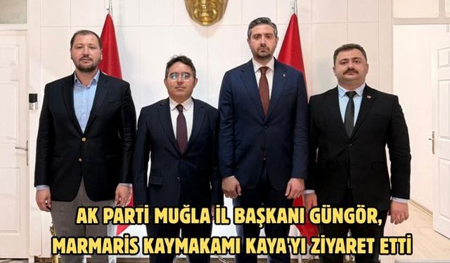 AK Parti Muğla İl Başkanı Güngör, Marmaris Kaymakamı Kaya'yı ziyaret etti