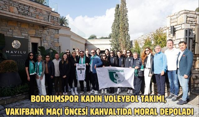 Bodrumspor kadın voleybol takımı, Vakıfbank maçı öncesi kahvaltıda moral depoladı