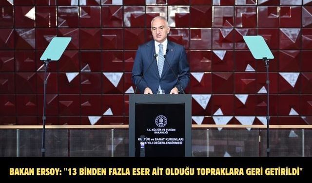 Bakan Ersoy: "13 binden fazla eser ait olduğu topraklara geri getirildi"