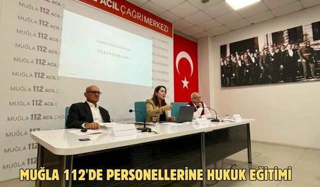Muğla 112'de personellerine hukuk eğitimi