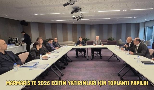 Marmaris'te 2026 eğitim yatırımları için toplantı yapıldı