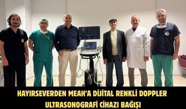 Hayırseverden MEAH’a Dijital Renkli Doppler Ultrasonografi cihazı bağışı