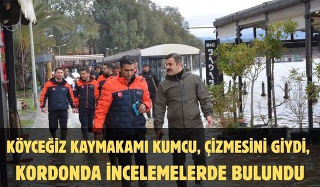 Köyceğiz Kaymakamı Kumcu, çizmesini giydi, kordonda incelemelerde bulundu