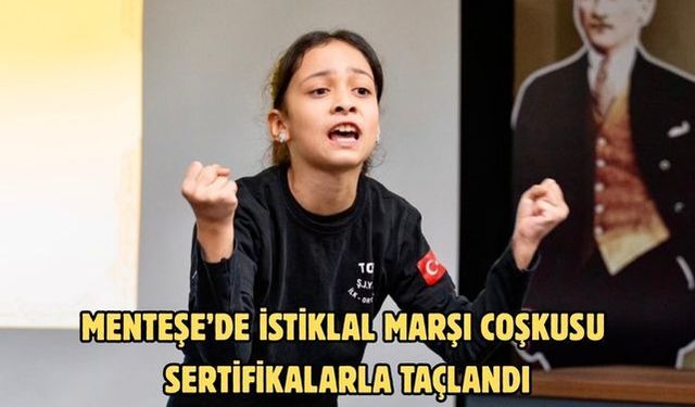 Menteşe’de İstiklal Marşı coşkusu sertifikalarla taçlandı
