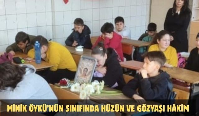 Minik Öykü’nün sınıfında hüzün ve gözyaşı hâkim