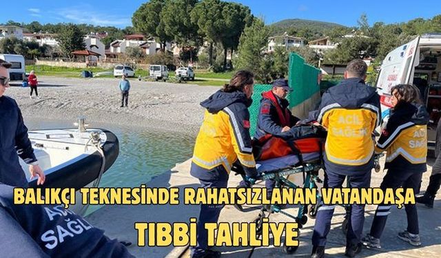 Balıkçı teknesinde rahatsızlanan vatandaşa tıbbi tahliye