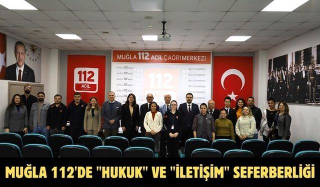 Muğla 112'de "Hukuk" ve "İletişim" seferberliği