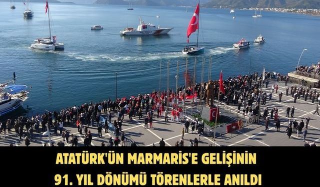 Atatürk'ün Marmaris'e gelişinin 91. yıl dönümü törenlerle anıldı