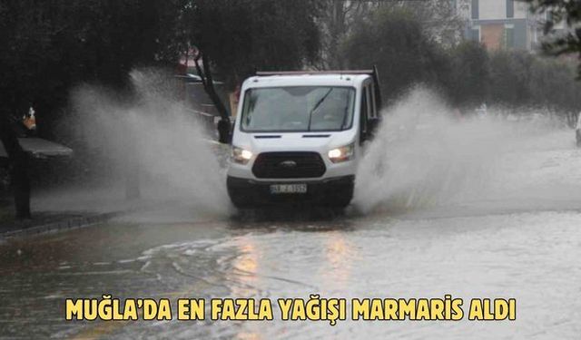 Muğla’da en fazla yağışı Marmaris aldı