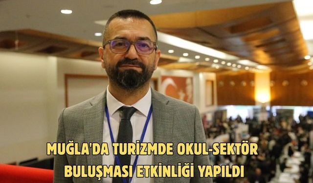 Muğla'da Turizmde Okul-Sektör Buluşması etkinliği yapıldı