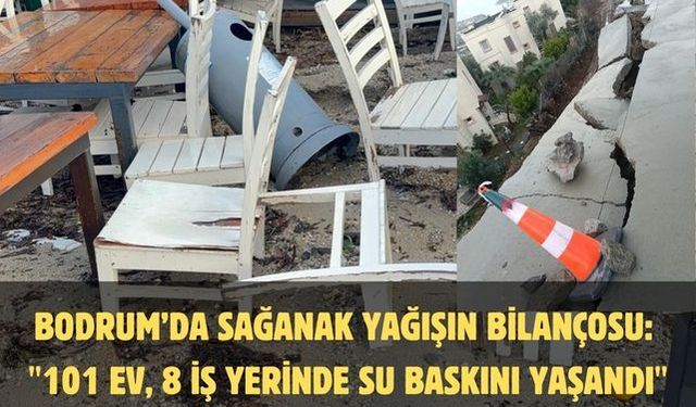 Bodrum’da sağanak yağışın bilançosu: "101 ev, 8 iş yerinde su baskını yaşandı"