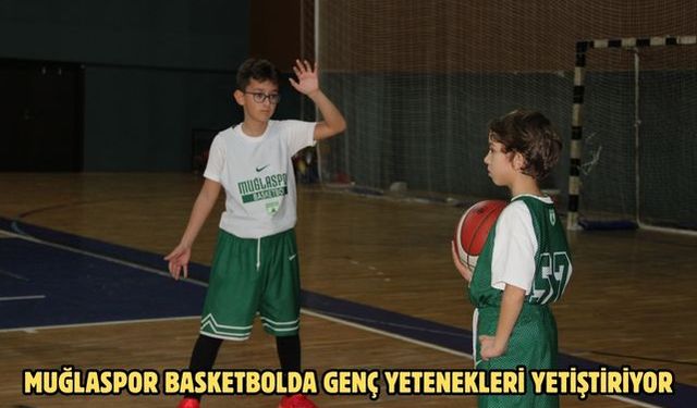 Muğlaspor basketbolda genç yetenekleri yetiştiriyor
