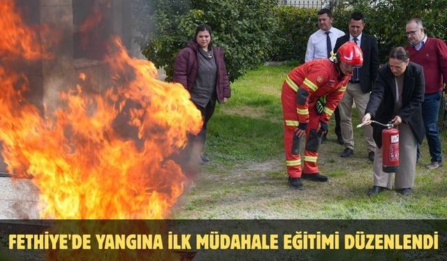 Fethiye'de Yangına İlk Müdahale Eğitimi düzenlendi
