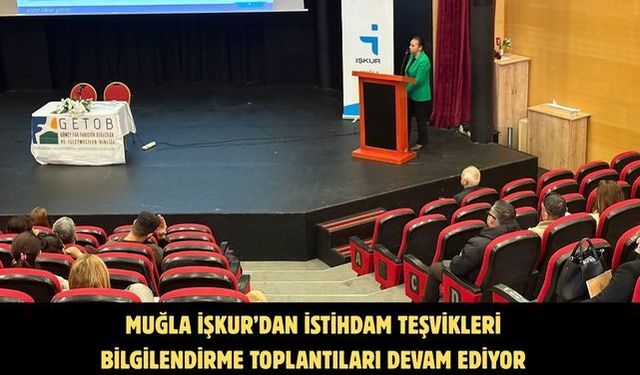 Muğla İŞKUR’dan istihdam teşvikleri bilgilendirme toplantıları devam ediyor