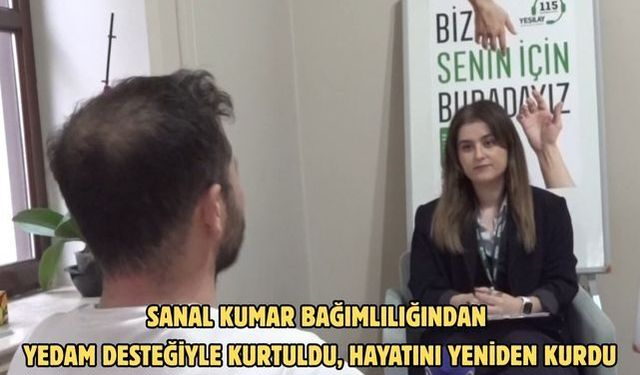Sanal kumar bağımlılığından YEDAM desteğiyle kurtuldu, hayatını yeniden kurdu