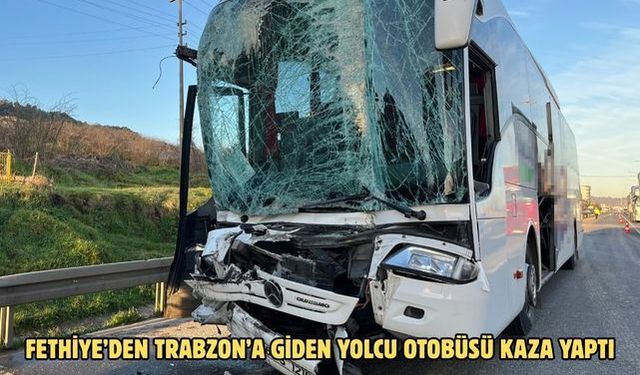 Fethiye’den Trabzon’a giden yolcu otobüsü kaza yaptı