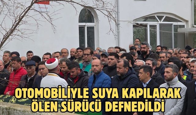 Otomobiliyle suya kapılarak ölen sürücü defnedildi