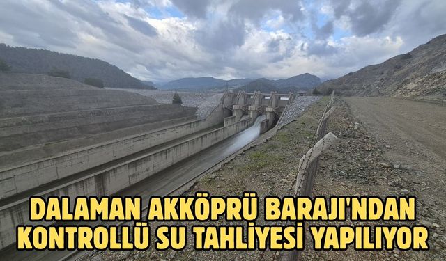 Dalaman Akköprü Barajı'ndan kontrollü su tahliyesi yapılıyor
