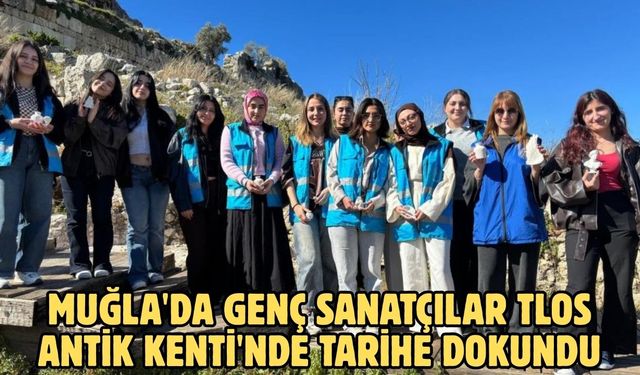 Muğla'da genç sanatçılar Tlos Antik Kenti'nde tarihe dokundu