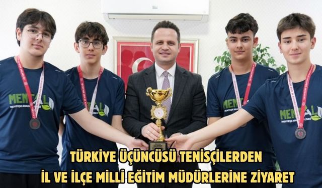 Türkiye üçüncüsü tenisçilerden İl ve İlçe Milli Eğitim Müdürlerine ziyaret