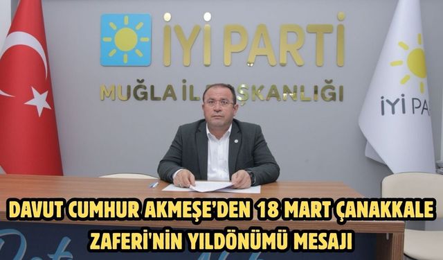Davut Cumhur Akmeşe’den 18 Mart Çanakkale Zaferi'nin yıldönümü mesajı