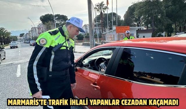Marmaris’te trafik ihlali yapanlar cezadan kaçamadı