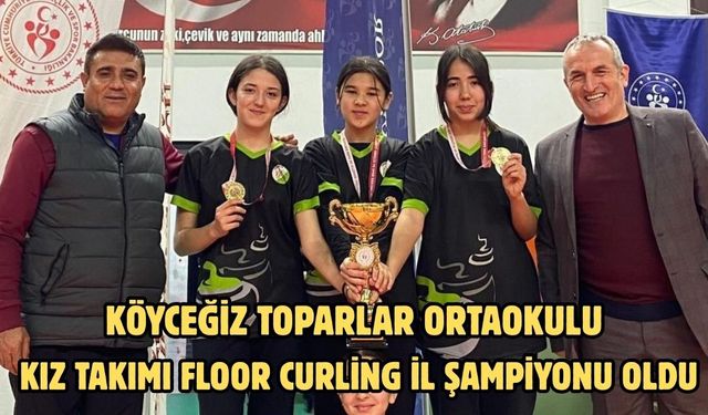 Köyceğiz Toparlar Ortaokulu Kız Takımı Floor Curling İl Şampiyonu oldu