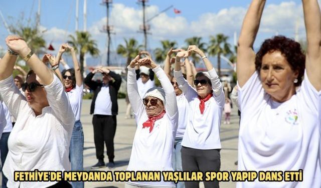 Fethiye'de meydanda toplanan yaşlılar spor yapıp dans etti