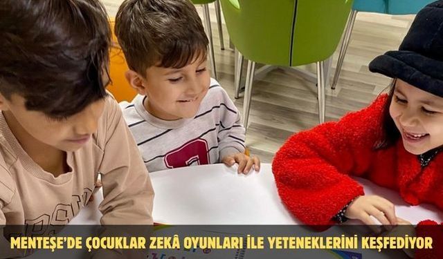 Menteşe’de çocuklar zekâ oyunları ile yeteneklerini keşfediyor
