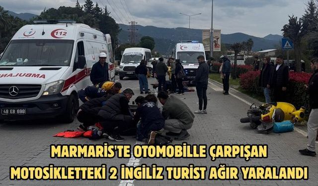 Marmaris'te otomobille çarpışan motosikletteki 2 İngiliz turist ağır yaralandı