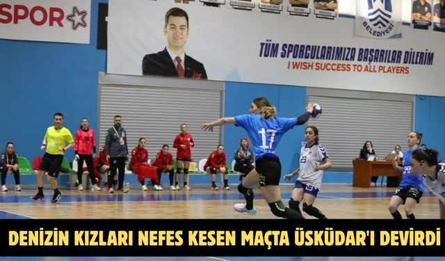 Denizin kızları nefes kesen maçta Üsküdar'ı devirdi