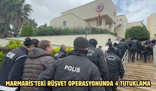 Marmaris’teki rüşvet operasyonunda 4 tutuklama