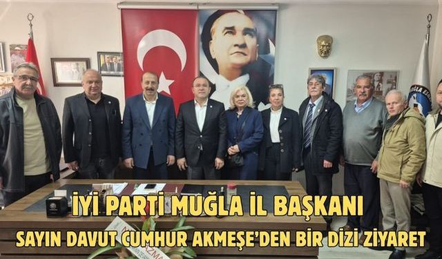 İYİ Parti Muğla İl Başkanı Sayın Davut Cumhur Akmeşe’den bir dizi ziyaret