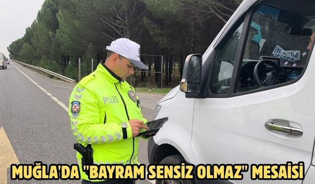 Muğla'da "Bayram sensiz olmaz" mesaisi