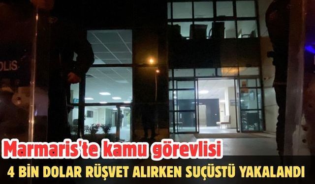 Marmaris'te kamu görevlisi 4 bin dolar rüşvet alırken suçüstü yakalandı