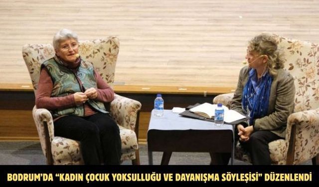 BODRUM’DA “KADIN ÇOCUK YOKSULLUĞU VE DAYANIŞMA SÖYLEŞİSİ” DÜZENLENDİ