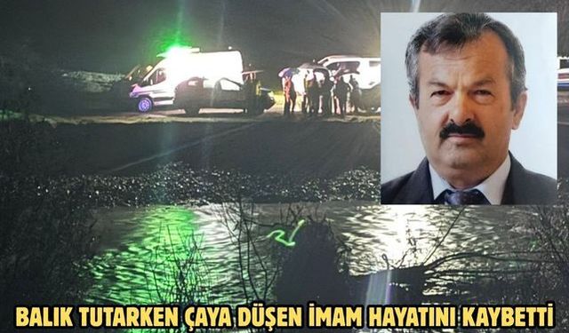 Balık tutarken çaya düşen imam hayatını kaybetti