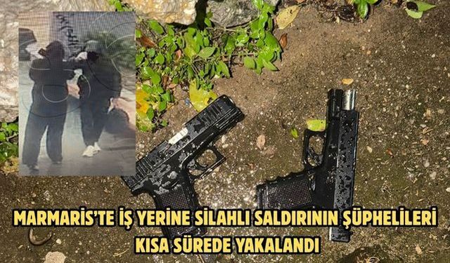 Marmaris’te iş yerine silahlı saldırının şüphelileri kısa sürede yakalandı