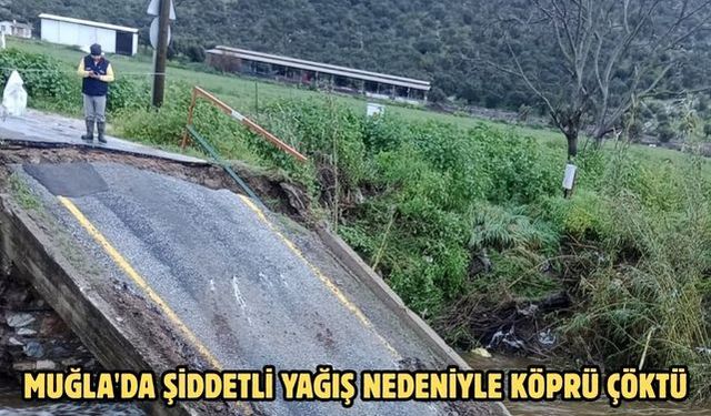 Muğla'da şiddetli yağış nedeniyle köprü çöktü