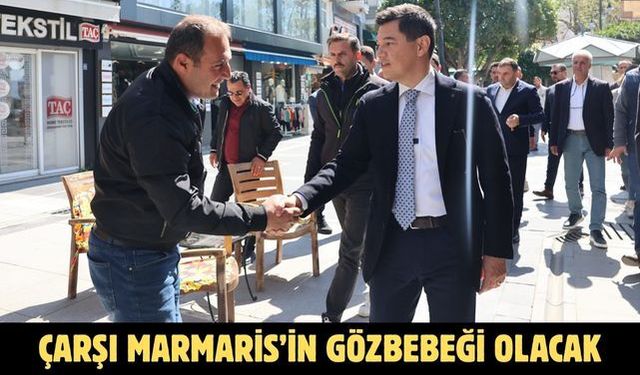ÇARŞI MARMARİS’İN GÖZBEBEĞİ OLACAK
