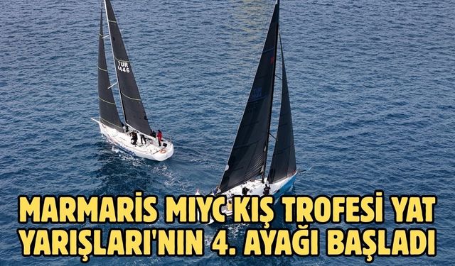 Marmaris MIYC Kış Trofesi Yat Yarışları'nın 4. ayağı başladı