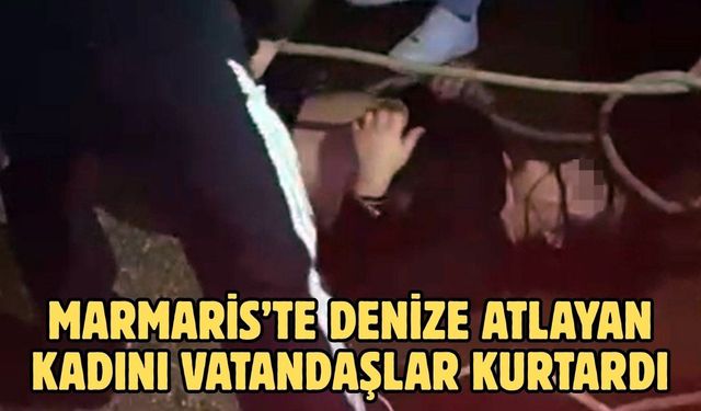 Marmaris’te denize atlayan kadını vatandaşlar kurtardı