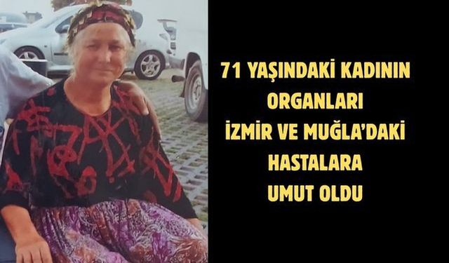 71 yaşındaki kadının organları İzmir ve Muğla’daki hastalara umut oldu